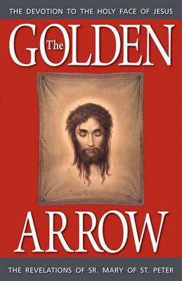 The Golden Arrow: The Revelations of Sr. Mary of St. Peter (Paperback)