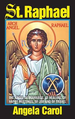 St. Raphael: Angel of Marriage, of Healing, of Happy Meetings, of Joy and of Travel (Paperback)
