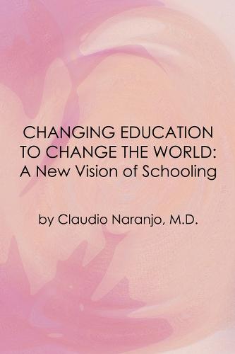 Changing Education to Change the World: A New Vision of Schooling (Paperback)