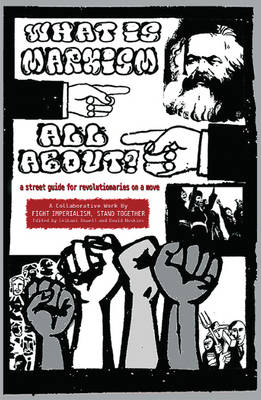 What Is Marxism All About?: A Street Guide for Revolutionaries on a Move (Paperback)
