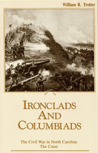 Civil War in North Carolina: Ironclads and Columbiads - The Coast - The Civil War in North Carolina (Hardback)