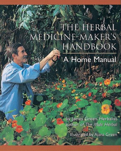 The Herbal Medicine-Maker's Handbook: A Home Manual (Paperback)