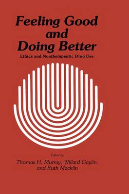 Feeling Good and Doing Better: Ethics and Nontherapeutic Drug Use - Contemporary Issues in Biomedicine, Ethics, and Society (Hardback)