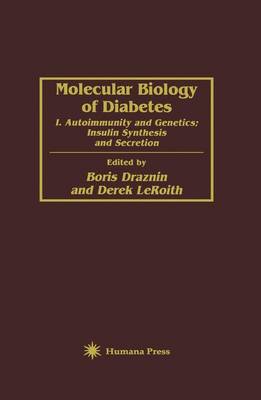 Molecular Biology of Diabetes: I. Autoimmunity and Genetics; Insulin Synthesis and Secretion (Hardback)