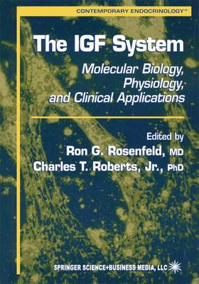 The IGF System: Molecular Biology, Physiology, and Clinical Applications - Contemporary Endocrinology 17 (Hardback)