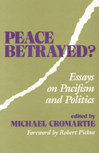 Peace Betrayed: Essays on Pacifism and Politics (Paperback)