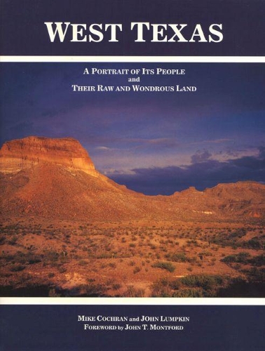 West Texas: A Portrait of Its People and Their Raw and Wondrous Land (Hardback)
