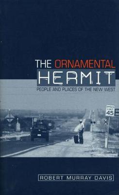 The Ornamental Hermit: People and Places of the New West (Hardback)