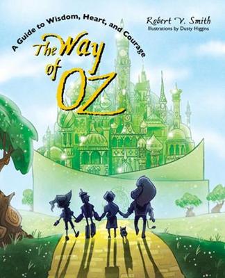 The Way of Oz: A Guide to Wisdom, Heart, and Courage (Paperback)