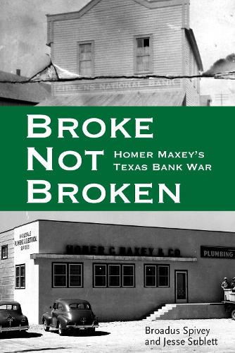 Broke, Not Broken: Homer Maxey's Texas Bank War - American Liberty and Justice (Hardback)
