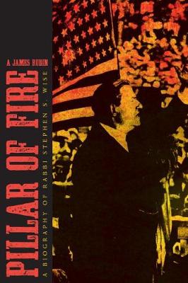 Pillar of Fire: A Biography of Stephen S. Wise - Modern Jewish History (Paperback)