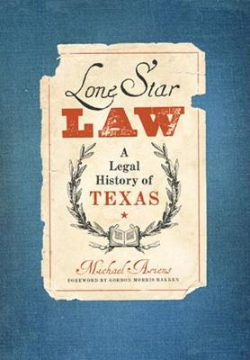 Lone Star Law: A Legal History of Texas - American Liberty and Justice (Paperback)