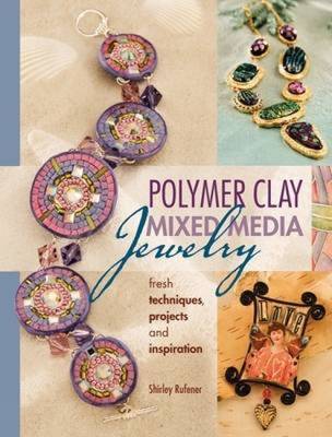 Polymer Clay Mixed Media Jewelry: Fresh Techniques, Projects and Inspiration (Paperback)