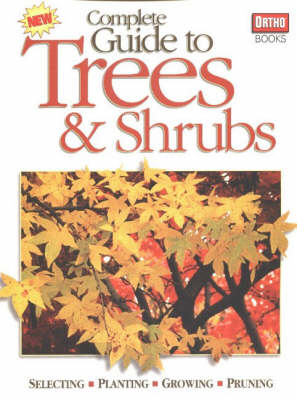 Complete Guide to Trees and Shrubs: Selecting, Planting, Growing, Pruning (Paperback)