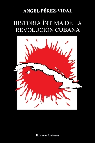 Historia Intima De La Revolucion Cubana (Coleccion Cuba Y Sus Jueces) (Paperback)