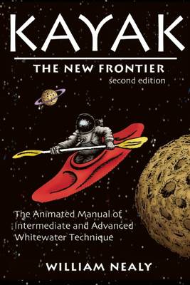 Kayak: The New Frontier: The Animated Manual of Intermediate and Advanced Whitewater Technique (Paperback)