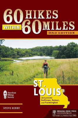 60 Hikes Within 60 Miles: St. Louis: Including Sullivan, Potosi, and Farmington (Paperback)