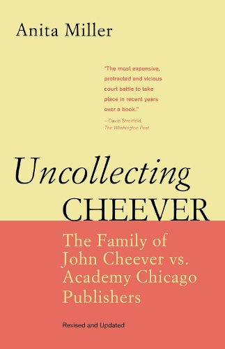 Uncollecting Cheever: The Family of John Cheever Vs. Academy Chicago Publishers (Paperback)