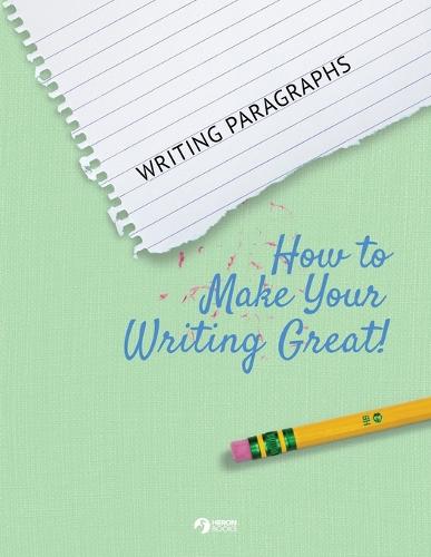 Writing Paragraphs: How to Make Your Writing Great! (Paperback)