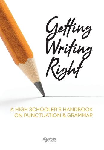 Getting Writing Right: A High Schooler's Handbook on Punctuation & Grammar (Paperback)