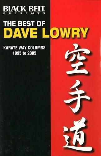 The Best of Dave Lowry: Karate Way Columns 1995 to 2005 (Paperback)