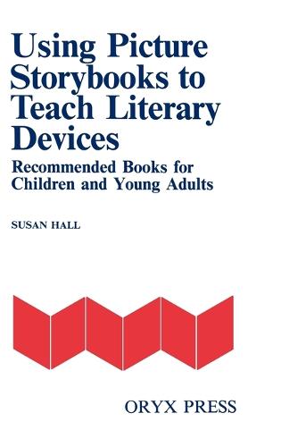 Using Picture Storybooks to Teach Literary Devices: Recommended Books for Children and Young Adults - Using Picture Books to Teach (Paperback)