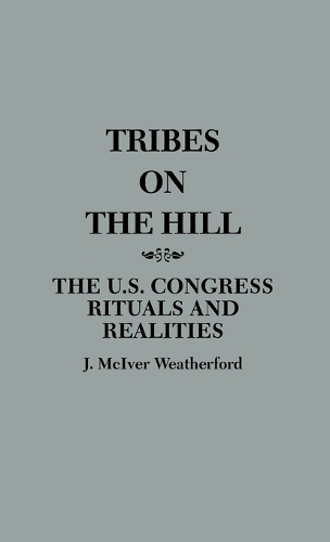 Tribes on the Hill: The U.S. Congress--Rituals and Realities, 2nd Edition (Hardback)
