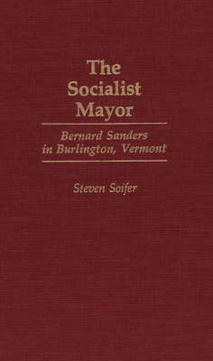 The Socialist Mayor: Bernard Sanders in Burlington, Vermont (Hardback)