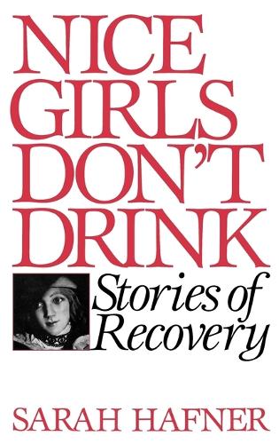 Nice Girls Don't Drink: Stories of Recovery (Hardback)