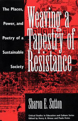 Weaving a Tapestry of Resistance: The Places, Power, and Poetry of a Sustainable Society (Paperback)