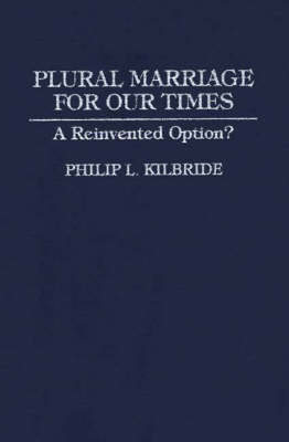 Plural Marriage for Our Times: A Reinvented Option? (Hardback)