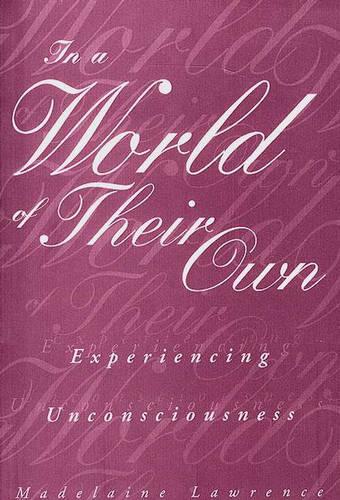 In a World of Their Own: Experiencing Unconsciousness (Paperback)