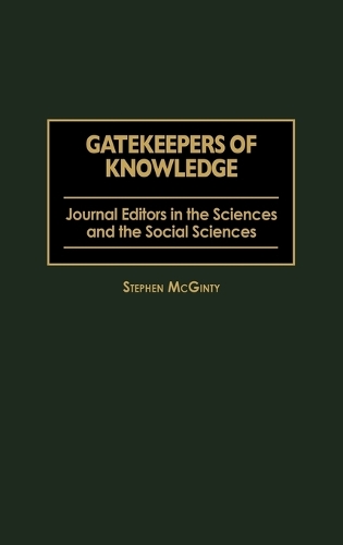 Gatekeepers of Knowledge: Journal Editors in the Sciences and the Social Sciences (Hardback)
