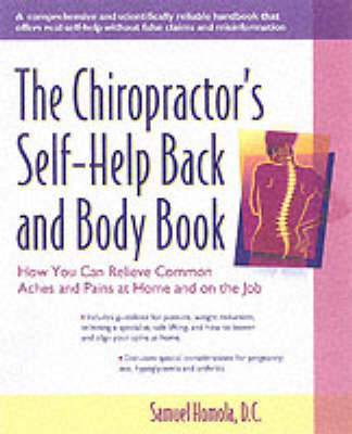 The Chiropractor's Self-Help Back and Body Book: Your Complete Guide to Relieving Common Aches and Pains at Home and on the Job (Paperback)