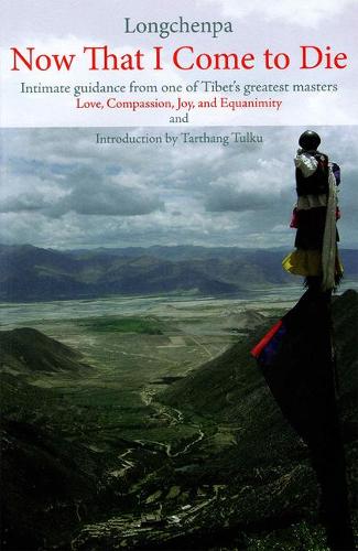 Now That I Come to Die: Intimate Guidance from One of Tibet's Greatest Masters (Paperback)
