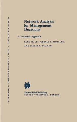 Network Analysis for Management Decisions: A Stochastic Approach - International Series in Management Science Operations Research (Hardback)