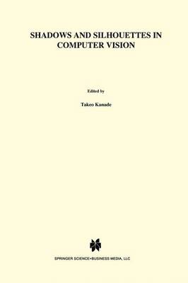Shadows and Silhouettes in Computer Vision - The Springer International Series in Engineering and Computer Science 3 (Hardback)