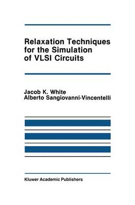 Relaxation Techniques for the Simulation of VLSI Circuits - The Springer International Series in Engineering and Computer Science 20 (Hardback)