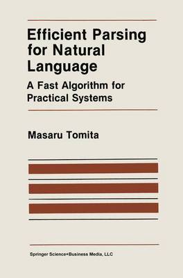 Efficient Parsing for Natural Language: A Fast Algorithm for Practical Systems - The Springer International Series in Engineering and Computer Science 8 (Hardback)