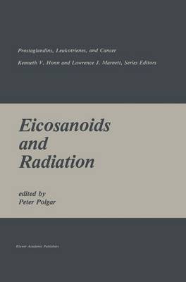 Eicosanoids and Radiation - Prostaglandins, Leukotrienes, and Cancer 5 (Hardback)