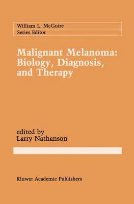 Malignant Melanoma: Biology, Diagnosis, and Therapy - Cancer Treatment and Research 43 (Hardback)