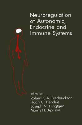 Neuroregulation of Autonomic, Endocrine and Immune Systems: New Concepts of Regulation of Autonomic, Neuroendocrine and Immune Systems - Topics in the Neurosciences 2 (Hardback)