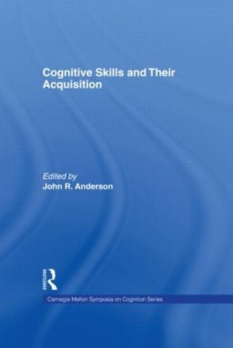 Cognitive Skills and Their Acquisition - Carnegie Mellon Symposia on Cognition Series (Hardback)