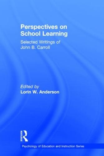 Perspectives on School Learning: Selected Writings of John B. Carroll - Psychology of Education and Instruction Series (Hardback)