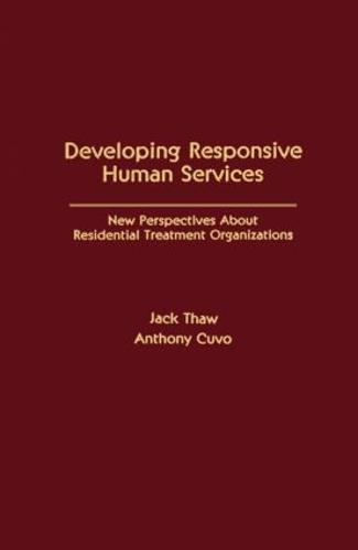 Developing Responsive Human Services: New Perspectives About Residential Treatment Organizations - School Psychology Series (Hardback)