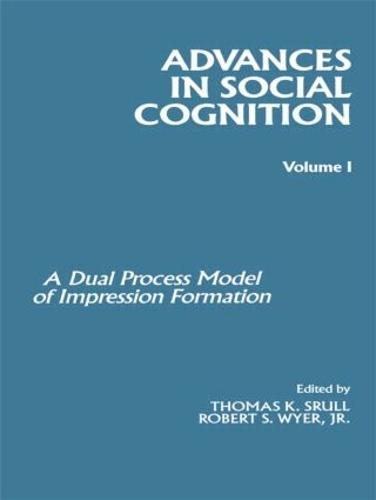 Advances in Social Cognition, Volume I: A Dual Process Model of Impression Formation - Advances in Social Cognition Series (Paperback)