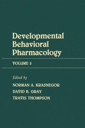 Advances in Behavioral Pharmacology: Advances in Behavioral Pharmacology Developmental Behavioral Pharmacology Volume 5 (Hardback)