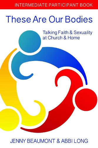 These Are Our Bodies: Intermediate Participant Book: Talking Faith & Sexuality at Church & Home (Paperback)