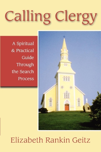 Calling Clergy: A Spiritual and Practical Guide Through the Search Process (Paperback)