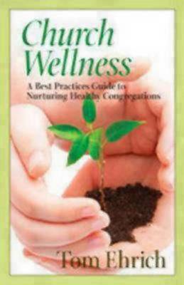 Church Wellness: A Best Practices Guide to Nurturing Healthy Congregations (Paperback)